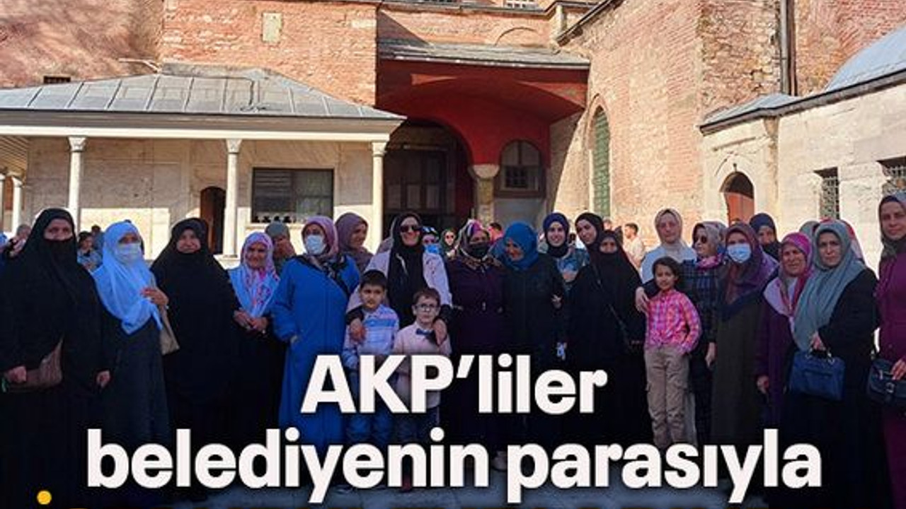 AKP’liler belediyenin parasıyla İstanbul turlarında!